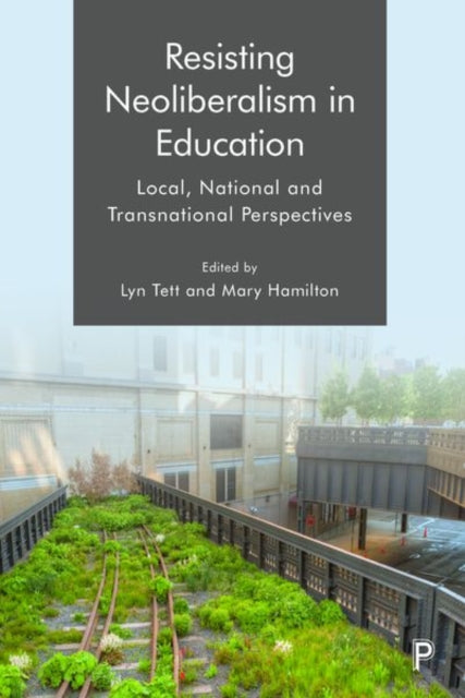 Resisting Neoliberalism in Education: Local, National and Transnational Perspectives