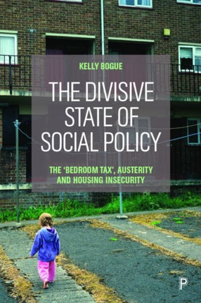 The Divisive State of Social Policy: The `Bedroom Tax’, Austerity and Housing Insecurity