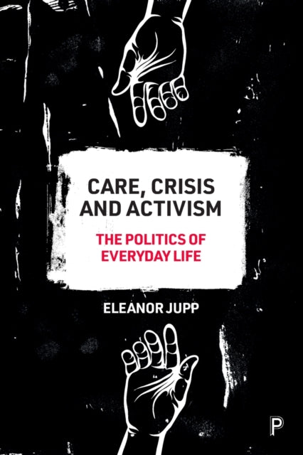 Care, Crisis and Activism: The Politics of Everyday Life