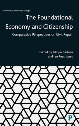 The Foundational Economy and Citizenship: Comparative Perspectives on Civil Repair