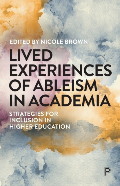 Lived Experiences of Ableism in Academia: Strategies for Inclusion in Higher Education