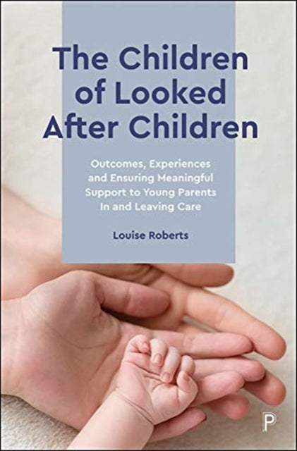 The Children of Looked After Children: Outcomes, Experiences and Ensuring Meaningful Support to Young Parents In and Leaving Care