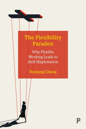 The Flexibility Paradox: Why Flexible Working Leads to (Self-)Exploitation