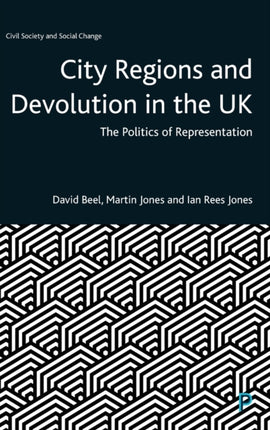 City Regions and Devolution in the UK: The Politics of Representation