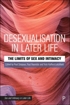 Desexualisation in Later Life: The Limits of Sex and Intimacy