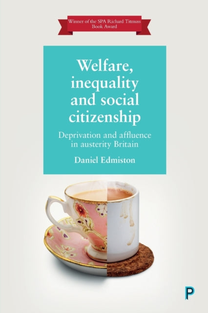 Welfare, Inequality and Social Citizenship: Deprivation and Affluence in Austerity Britain