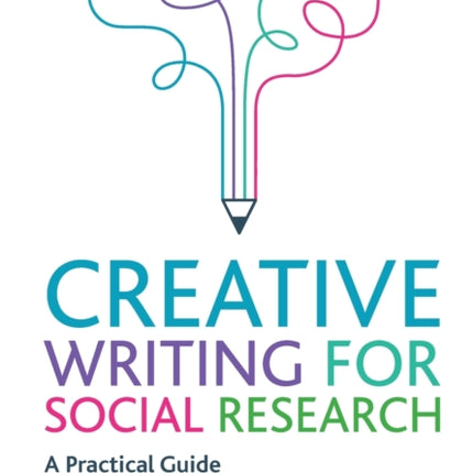 Creative Writing for Social Research: A Practical Guide