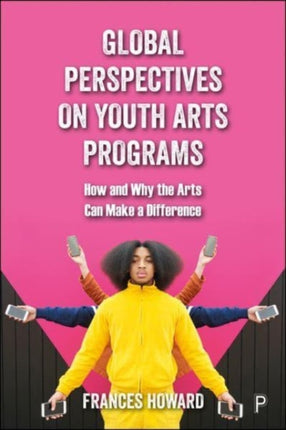 Global Perspectives on Youth Arts Programs  How and Why the Arts Can Make a Difference