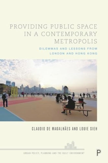 Providing Public Space in a Contemporary Metropolis  Dilemmas and Lessons from London and Hong Kong