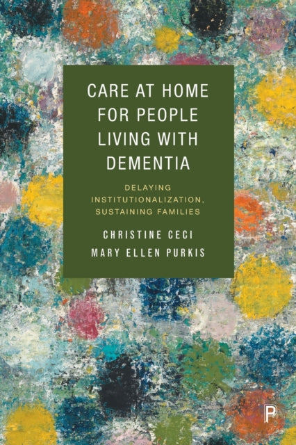 Care at Home for People Living with Dementia: Delaying Institutionalization, Sustaining Families