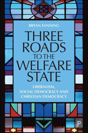 Three Roads to the Welfare State: Liberalism, Social Democracy and Christian Democracy