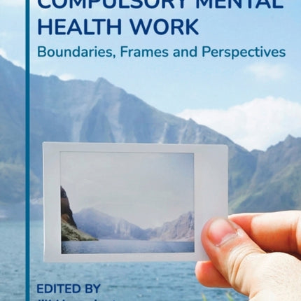 Making Decisions in Compulsory Mental Health Work: Boundaries, Frames and Perspectives