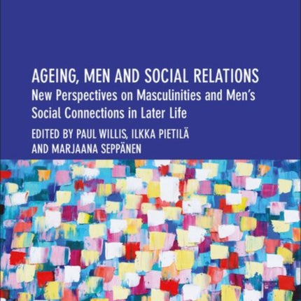 Ageing, Men and Social Relations: New Perspectives on Masculinities and Men’s Social Connections in Later Life