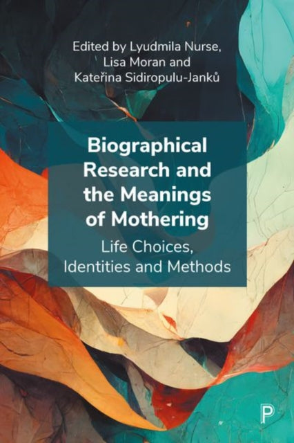 Biographical Research and the Meanings of Mothering: Life Choices, Identities and Methods