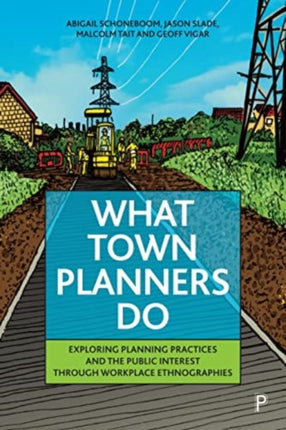 What Town Planners Do  Exploring Planning Practices and the Public Interest through Workplace Ethnographies