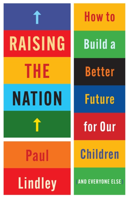 Raising the Nation: How to Build a Better Future for Our Children (and Everyone Else)