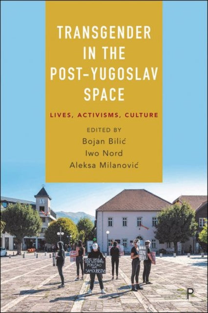 Transgender in the Post-Yugoslav Space: Lives, Activisms, Culture