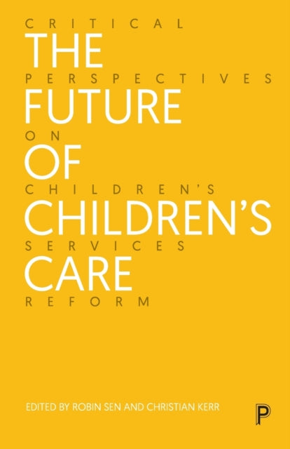 The Future of Children’s Care: Critical Perspectives on Children’s Services Reform