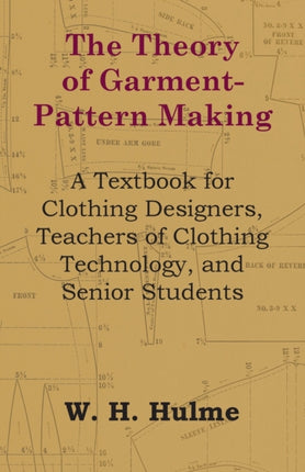 The Theory of GarmentPattern Making  A Textbook for Clothing Designers Teachers of Clothing Technology and Senior Students