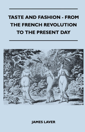 Taste and Fashion  From the French Revolution to the Present Day