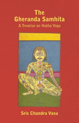 The Gheranda Samhita  A Treatise on Hatha Yoga