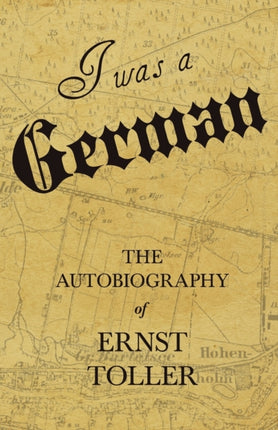 I Was a German  The Autobiography of Ernst Toller
