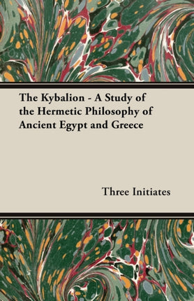 The Kybalion  A Study of the Hermetic Philosophy of Ancient Egypt and Greece
