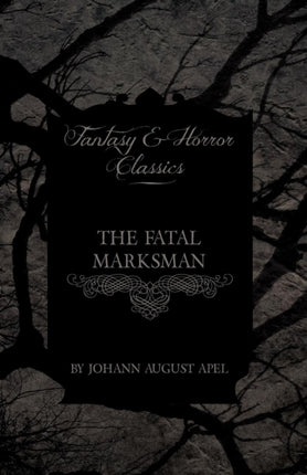The Fatal Marksman Fantasy and Horror Classics