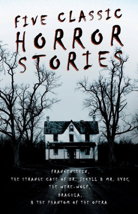 Five Classic Horror Stories  Frankenstein the Strange Case of Dr Jekyll and Mr Hyde the Werewolf Dracula the Phantom of the Opera Fantasy and