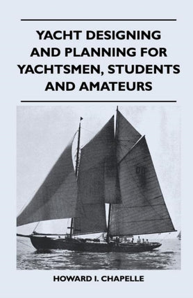 Yacht Designing and Planning for Yachtsmen Students and Amateurs