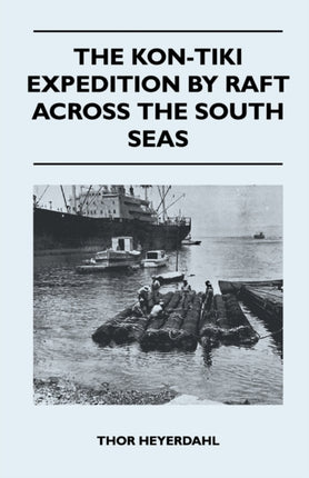 The KonTiki Expedition by Raft Across the South Seas