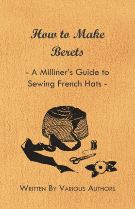 How to Make Berets  A Milliners Guide to Sewing French Hats