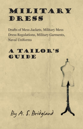 Military Dress Drafts of Mess Jackets Military Mess Dress Regulations Military Garments Naval Uniforms  A Tailors Guide