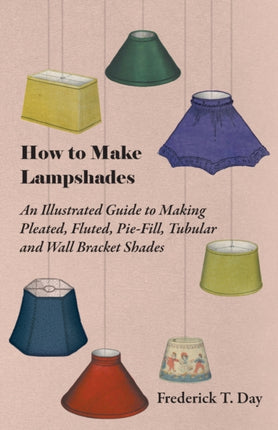 How to Make Lampshades  An Illustrated Guide to Making Pleated Fluted PieFill Tubular and Wall Bracket Shades
