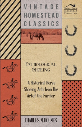Pathological Shoeing  A Historical Horse Shoeing Article on the Art of the Farrier