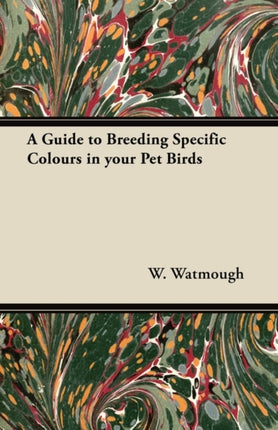 A Guide to Breeding Specific Colours in Your Pet Birds