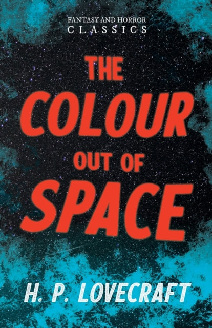 The Colour Out of Space Fantasy and Horror Classics With a Dedication by George Henry Weiss
