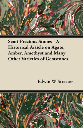 SemiPrecious Stones  A Historical Article on Agate Amber Amethyst and Many Other Varieties of Gemstones