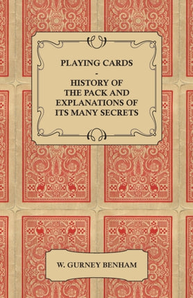 Playing Cards  History of the Pack and Explanations of Its Many Secrets