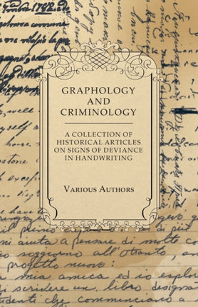 Graphology and Criminology  A Collection of Historical Articles on Signs of Deviance in Handwriting