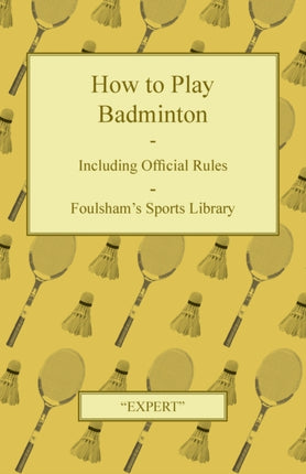 How to Play Badminton  Including Official Rules  Foulshams Sports Library