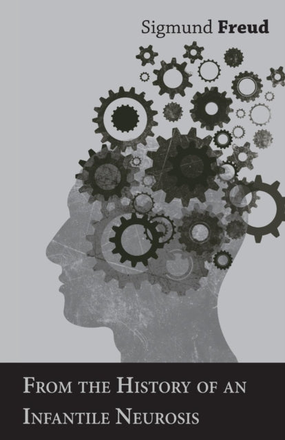 From the History of an Infantile Neurosis  A Classic Article on Psychoanalysis