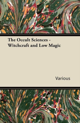 The Occult Sciences  Witchcraft and Low Magic