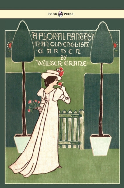Floral Fantasy  In an Old English Garden  Illustrated by Walter Crane