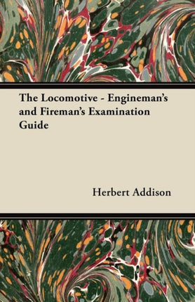 The Locomotive  Enginemans and Firemans Examination Guide