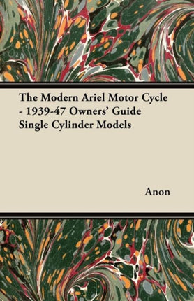 The Modern Ariel Motor Cycle  193947 Owners Guide Single Cylinder Models
