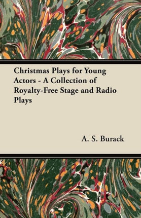 Christmas Plays for Young Actors  A Collection of RoyaltyFree Stage and Radio Plays