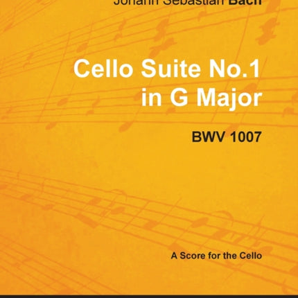 Johann Sebastian Bach  Cello Suite No.1 in G Major  BWV 1007  A Score for the Cello