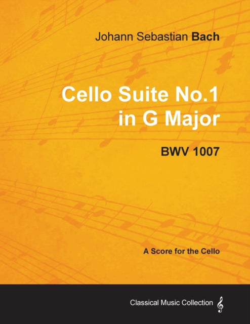 Johann Sebastian Bach  Cello Suite No.1 in G Major  BWV 1007  A Score for the Cello