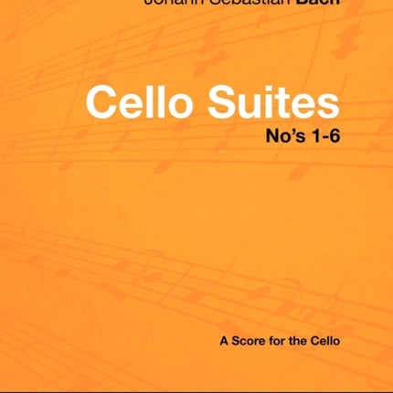 Johann Sebastian Bach  Cello Suites Nos 16  A Score for the Cello